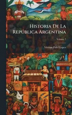 Vicente Fidel Lopez - Historia De La RepÃ°blica Argentina, Inbunden. Tillgänglighet: Lägg i varukorg
