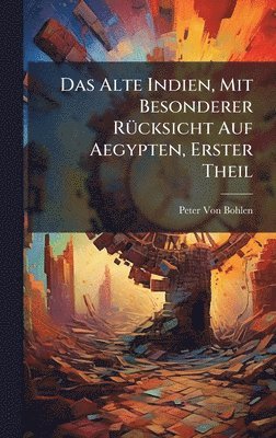 Peter Von Bohlen - Alte Indien, Mit Besonderer RÃ1/4cksicht Auf Aegypten, Erster Theil, Inbunden. Tillgänglighet: Lägg i varukorg