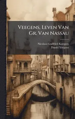 Nicolaas Godfried Kampen, Daniel Veegens - Veegens, Leven Van Gr. Van Nassau, Inbunden. Tillgänglighet: Lägg i varukorg