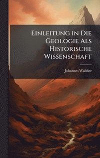 Einleitung in Die Geologie Als Historische Wissenschaft