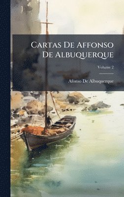Afonso De Albuquerque - Cartas De Affonso De Albuquerque, Inbunden
