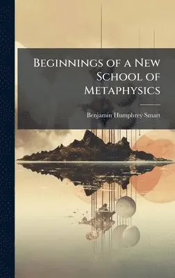 Benjamin Humphrey Smart - Beginnings of a New School of Metaphysics, Inbunden. Tillgänglighet: Lägg i varukorg