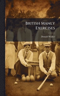 Donald Walker - British Manly Exercises, Inbunden