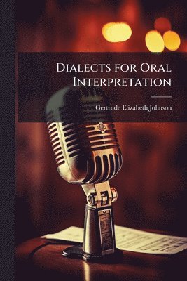 Gertrude Elizabeth Johnson - Dialects for Oral Interpretation, Häftad. Tillgänglighet: Lägg i varukorg