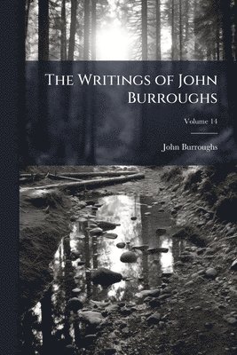 John Burroughs - Writings of John Burroughs, Häftad