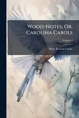 Mary Bayard Clarke - Wood-Notes; Or, Carolina Carols, Häftad. Tillgänglighet: Lägg i varukorg