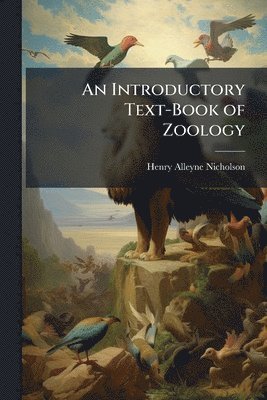 Henry Alleyne Nicholson - Introductory Text-Book of Zoology, Häftad. Tillgänglighet: Lägg i varukorg