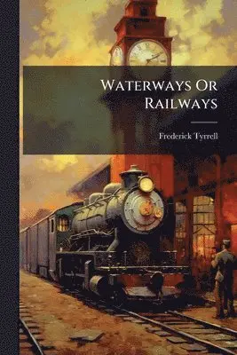 Frederick Tyrrell - Waterways Or Railways, Häftad. Tillgänglighet: Lägg i varukorg