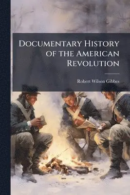 Robert W 1809-1866 Gibbes - Documentary History of the American Revolution, Häftad. Tillgänglighet: Tillfälligt slut