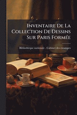 Inventaire De La Collection De Dessins Sur Paris FormÃ(c)e