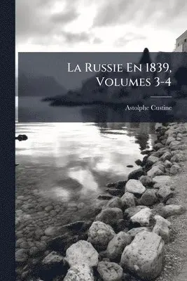 Astolphe Custine - Russie En 1839, Volumes 3-4, Häftad. Tillgänglighet: Lägg i varukorg