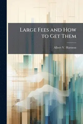 Albert V Harmon - Large Fees and How to Get Them, Häftad. Tillgänglighet: Lägg i varukorg