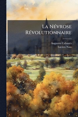 Augustin Cabanès, Lucien Nass - NÃ(c)vrose RÃ(c)volutionnaire, Häftad. Tillgänglighet: Tillfälligt slut