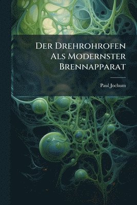 Paul Jochum - Drehrohrofen Als Modernster Brennapparat, Häftad