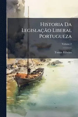 Tomàs Ribeiro - Historia Da LegislaçÃ£o Liberal Portugueza, Häftad. Tillgänglighet: Tillfälligt slut