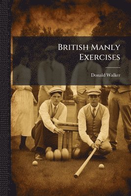 Donald Walker - British Manly Exercises, Häftad