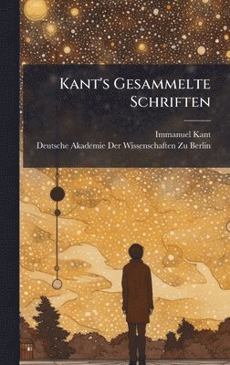 Immanuel Kant - Kant's Gesammelte Schriften, Inbunden
