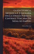 Guida Storica, Artistica E Itineraria Della Strada Ferrata Centrale Toscana Da Siena Ad Empoli
