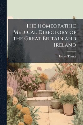 Henry Turner - Homeopathic Medical Directory of the Great Britain and Ireland, Häftad. Tillgänglighet: Lägg i varukorg