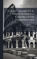 C. Julii Caesaris Et A. Hirtii De Rebus a Caesare Gestis Commentarii