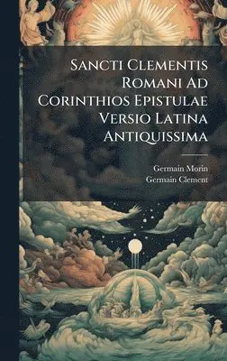 Germain Morin, Germain Clement - Sancti Clementis Romani Ad Corinthios Epistulae Versio Latina Antiquissima, Inbunden. Tillgänglighet: Lägg i varukorg