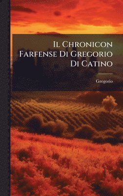 Gregorio - Chronicon Farfense Di Gregorio Di Catino, Inbunden