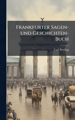 Carl Bertling - Frankfurter Sagen-und Geschichten-Buch, Inbunden. Tillgänglighet: Lägg i varukorg