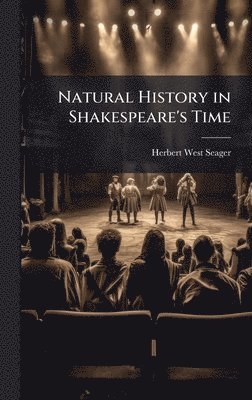 Herbert West Seager - Natural History in Shakespeare's Time, Inbunden. Tillgänglighet: Lägg i varukorg