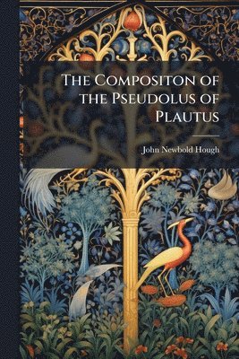 John Newbold Hough - Compositon of the Pseudolus of Plautus, Häftad