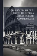 C. Julii Caesaris Et A. Hirtii De Rebus a Caesare Gestis Commentarii