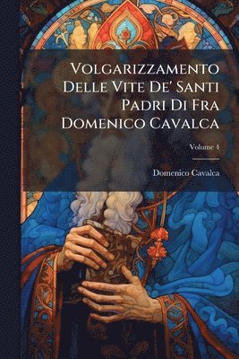 Domenico Cavalca - Volgarizzamento Delle Vite De' Santi Padri Di Fra Domenico Cavalca, Häftad. Tillgänglighet: Tillfälligt slut