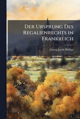 Der Ursprung Des Regalienrechts in Frankreich