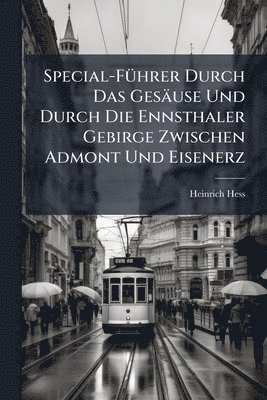 Heinrich Hess - Special-FÃ1/4hrer Durch Das Gesäuse Und Durch Die Ennsthaler Gebirge Zwischen Admont Und Eisenerz, Häftad