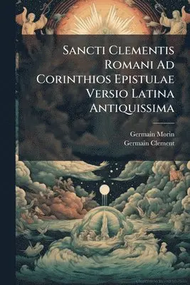 Germain Morin, Germain Clement - Sancti Clementis Romani Ad Corinthios Epistulae Versio Latina Antiquissima, Häftad. Tillgänglighet: Lägg i varukorg