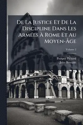 De La Justice Et De La Discipline Dans Les ArmÃ(c)es Ã Rome Et Au Moyen-Ãge