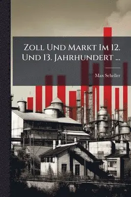 Zoll Und Markt Im 12. Und 13. Jahrhundert ...