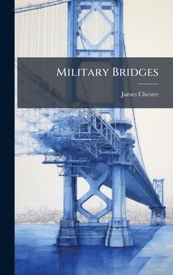 James Chester - Military Bridges, Inbunden