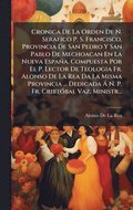 Cronica De La Orden De N. Serafico P. S. Francisco, Provincia De San Pedro Y San Pablo De Mechoacan En La Nueva Espa�a. Compuesta Por El P. Lector De Teologia Fr. Alonso De La Rea Da La Misma Provi...