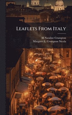 M Nataline Crumpton, Margaret L Crumpton Nicola - Leaflets From Italy, Inbunden. Tillgänglighet: Lägg i varukorg