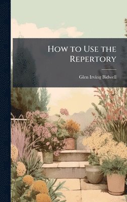 Glen Irving Bidwell - How to Use the Repertory, Inbunden. Tillgänglighet: Tillfälligt slut