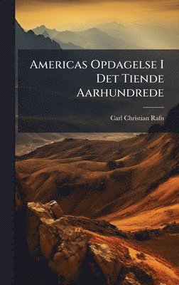 Carl Christian Rafn - Americas Opdagelse I Det Tiende Aarhundrede, Inbunden