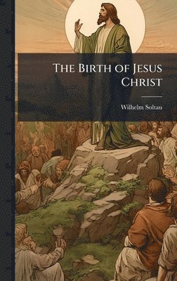 Wilhelm Soltau - Birth of Jesus Christ, Inbunden. Tillgänglighet: Lägg i varukorg