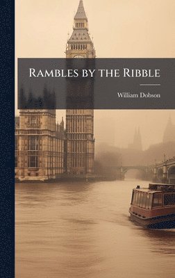 William Dobson - Rambles by the Ribble, Inbunden