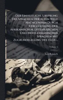 Leo Reinisch - Einheitliche Ursprung Des Sprachen Der Alten Welt Nachgewisen Durch Vergleichung Der Afrikanischen, Erythräischen Und Indogermanischen Sprachen Mit Zugrundelegung Des Teda ..., Inbunden. Tillgänglighet: Lägg i varukorg