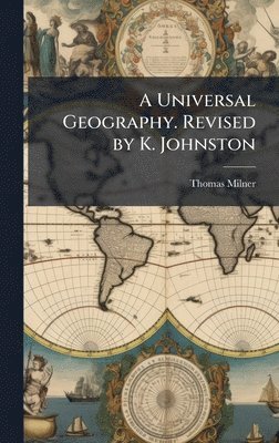 Thomas Milner - Universal Geography. Revised by K. Johnston, Inbunden. Tillgänglighet: Tillfälligt slut