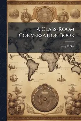 Fong F SEC - Class-Room Conversation Book, Häftad. Tillgänglighet: Lägg i varukorg