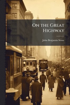 John Benjamin Stone - On the Great Highway, Häftad. Tillgänglighet: Lägg i varukorg