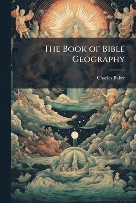 Charles Baker - Book of Bible Geography, Häftad. Tillgänglighet: Lägg i varukorg