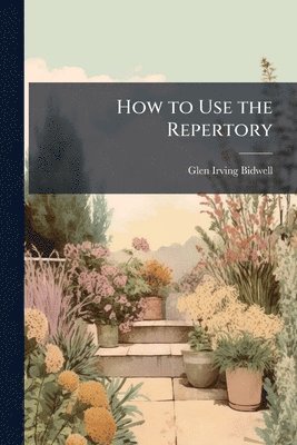Glen Irving Bidwell - How to Use the Repertory, Häftad. Tillgänglighet: Tillfälligt slut