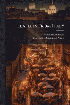 M Nataline Crumpton, Margaret L Crumpton Nicola - Leaflets From Italy, Häftad. Tillgänglighet: Lägg i varukorg